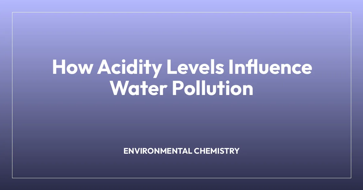 How Acidity Levels Influence Water Pollution