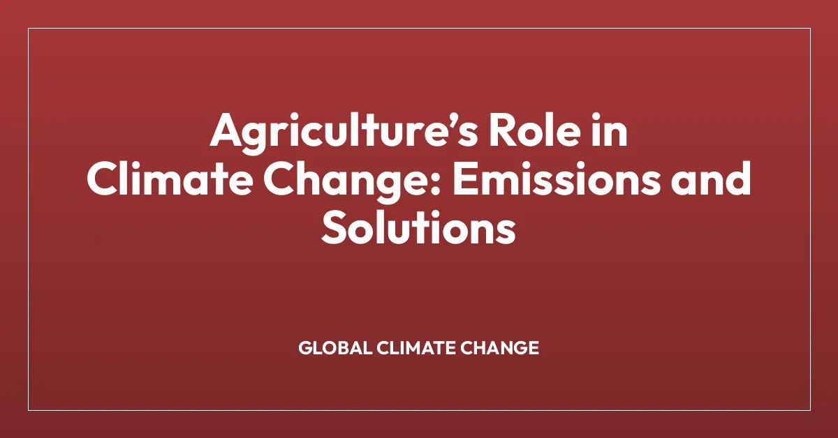 Agricultureโs Role in Climate Change: Emissions and Solutions
