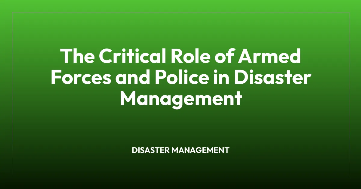 The Critical Role of Armed Forces and Police in Disaster Management