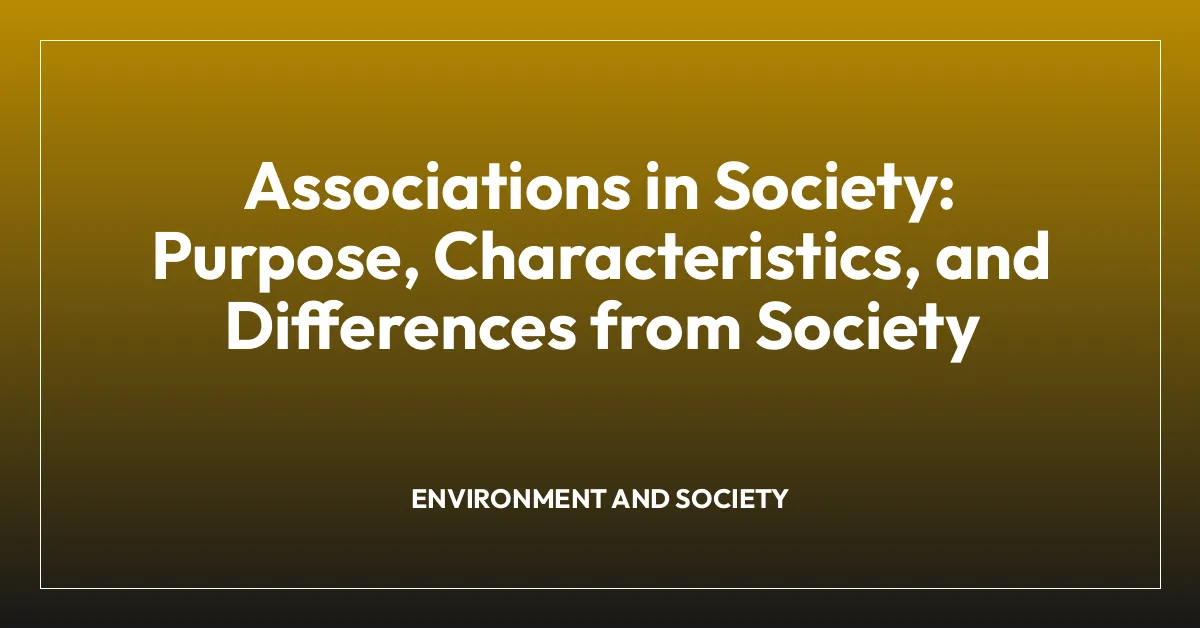 Associations in Society: Purpose, Characteristics, and Differences from Society