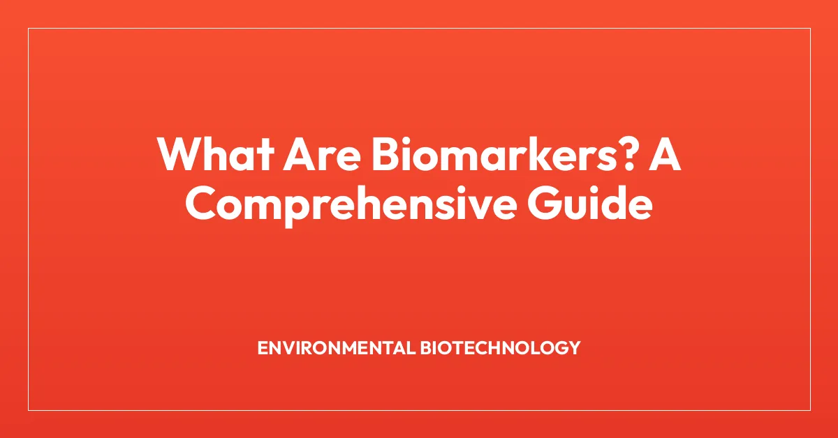 What Are Biomarkers? A Comprehensive Guide