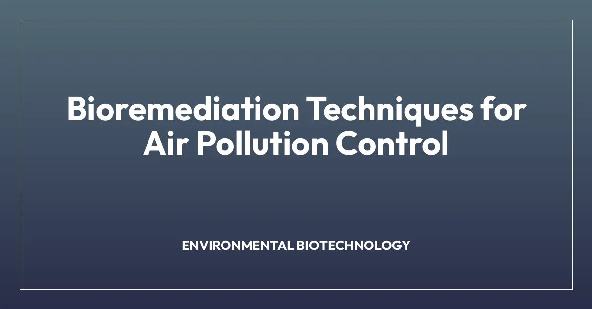 Bioremediation Techniques for Air Pollution Control