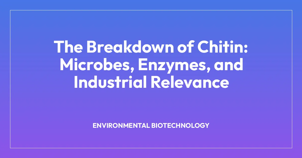 The Breakdown of Chitin: Microbes, Enzymes, and Industrial Relevance