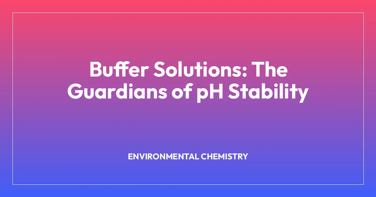 Buffer Solutions: The Guardians of pH Stability