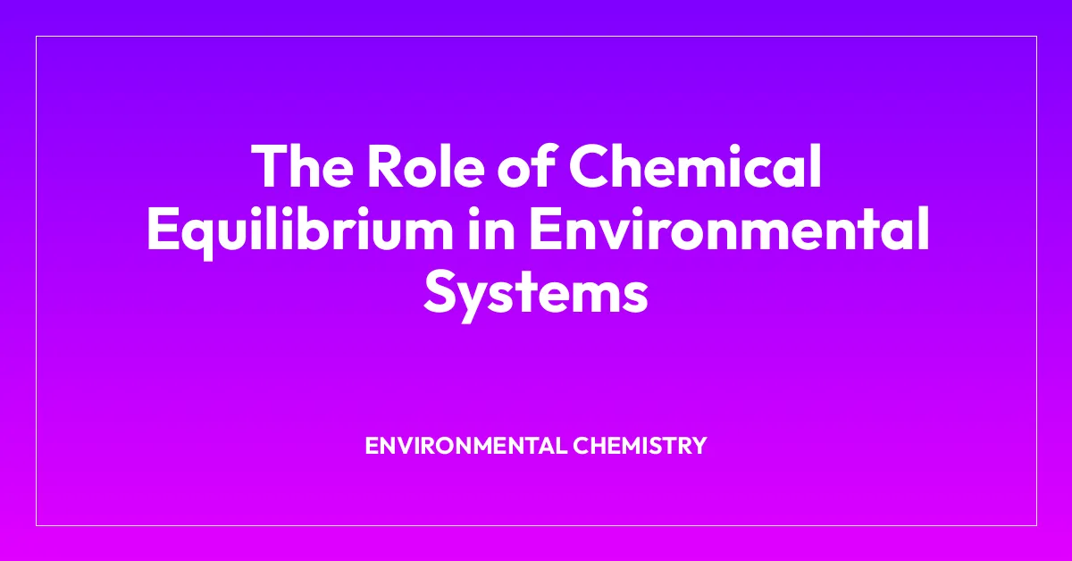 The Role of Chemical Equilibrium in Environmental Systems