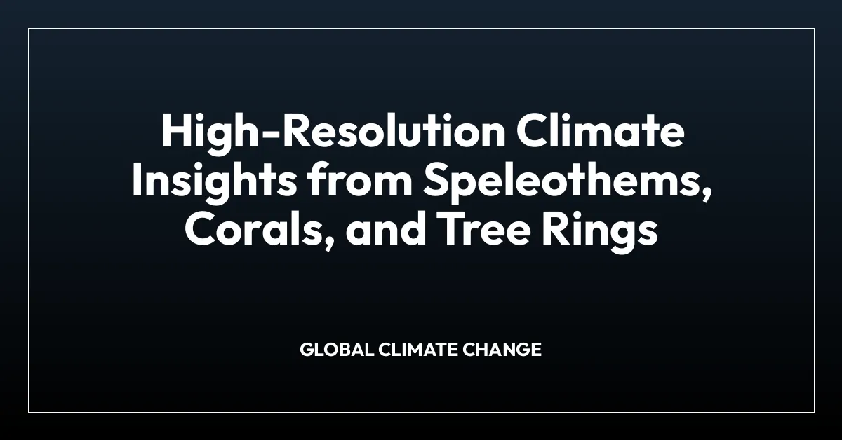 High-Resolution Climate Insights from Speleothems, Corals, and Tree Rings