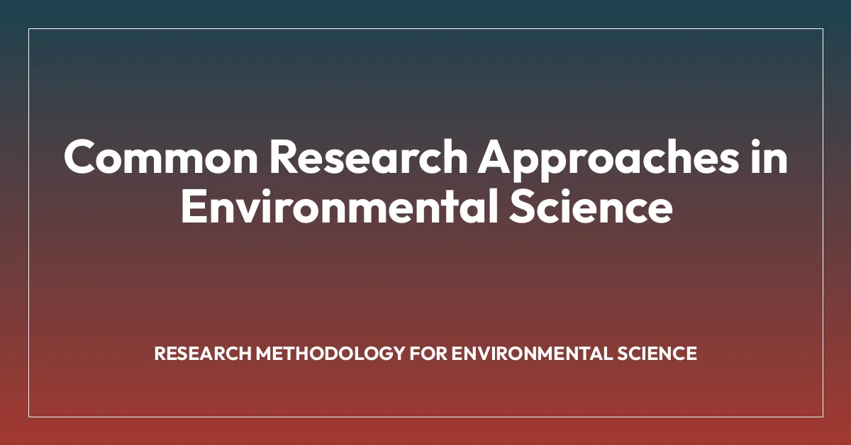 Common Research Approaches in Environmental Science