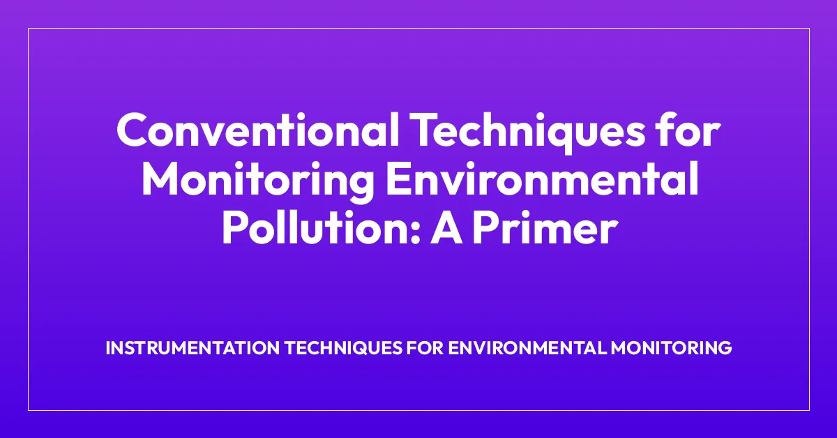 Instrumentation Techniques for Environmental Monitoring • Environmental ...
