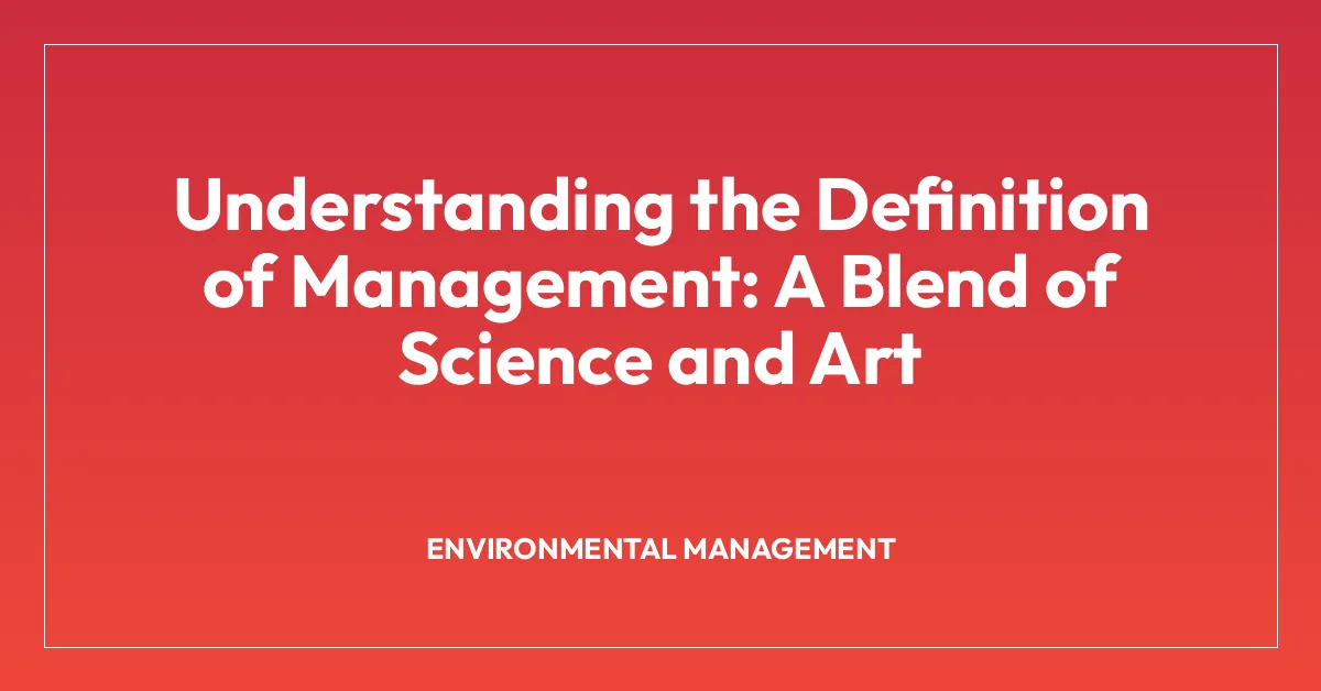 Understanding the Definition of Management: A Blend of Science and Art