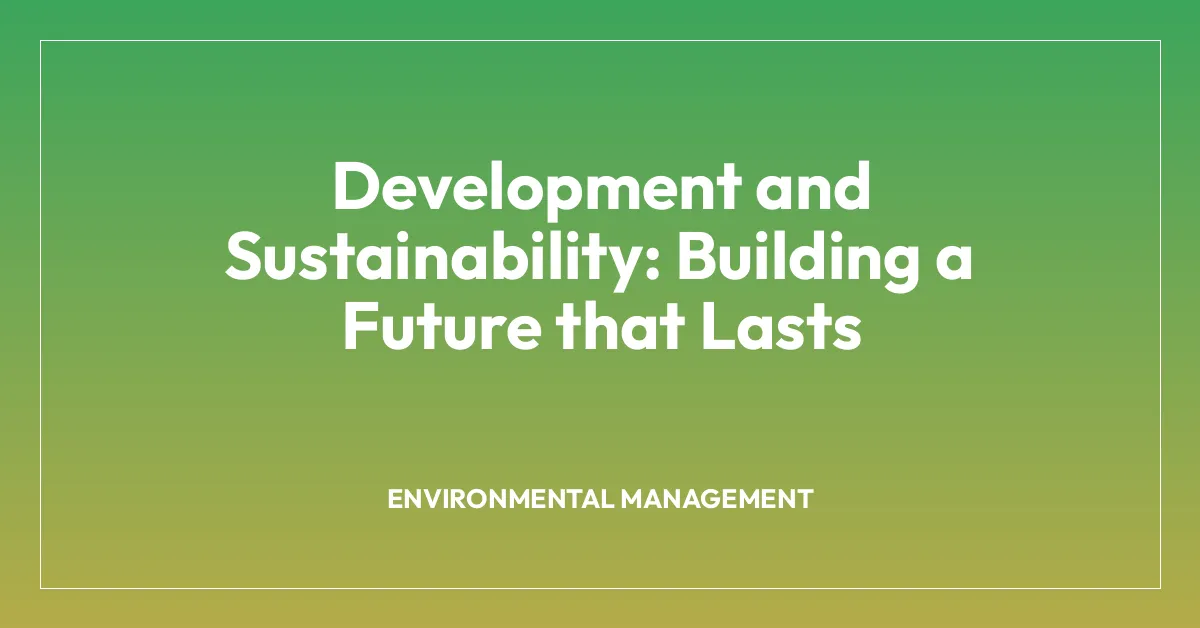 Development and Sustainability: Building a Future that Lasts