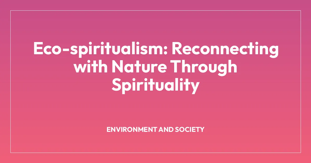 Eco-spiritualism: Reconnecting with Nature Through Spirituality