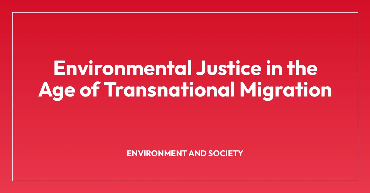 Environmental Justice in the Age of Transnational Migration
