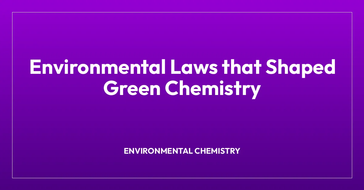 Environmental Laws that Shaped Green Chemistry