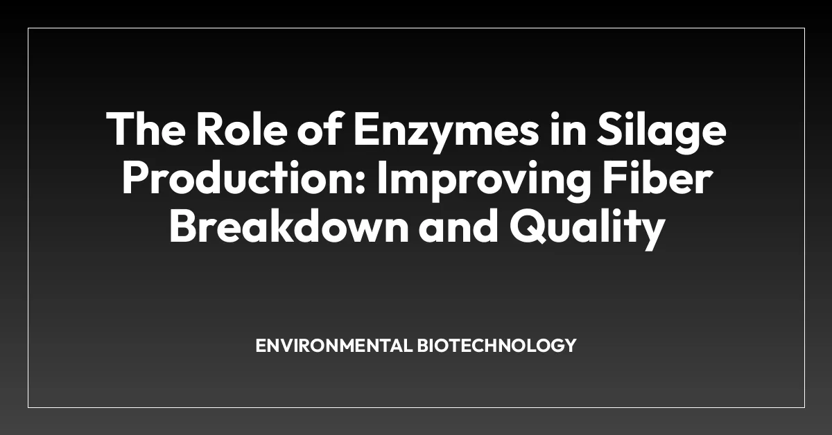 The Role of Enzymes in Silage Production: Improving Fiber Breakdown and Quality