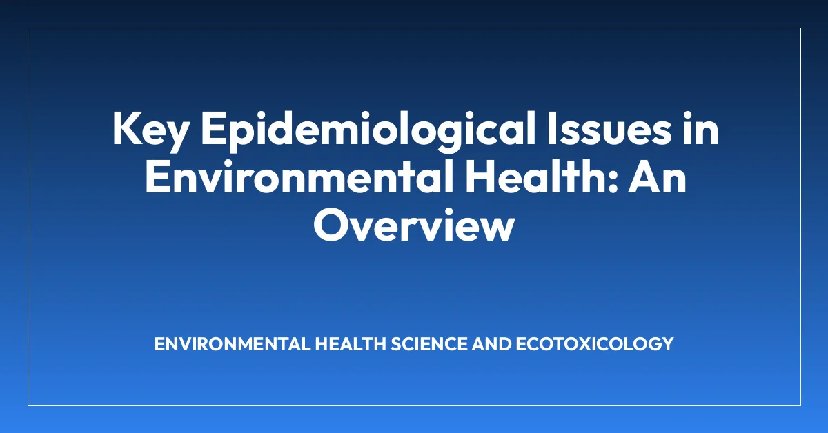 Key Epidemiological Issues in Environmental Health: An Overview