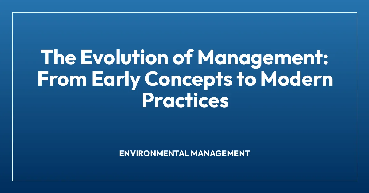 The Evolution of Management: From Early Concepts to Modern Practices