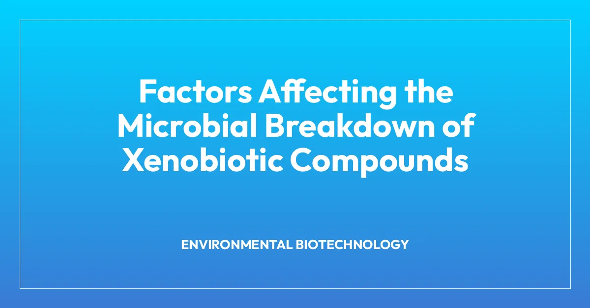 Factors Affecting the Microbial Breakdown of Xenobiotic Compounds