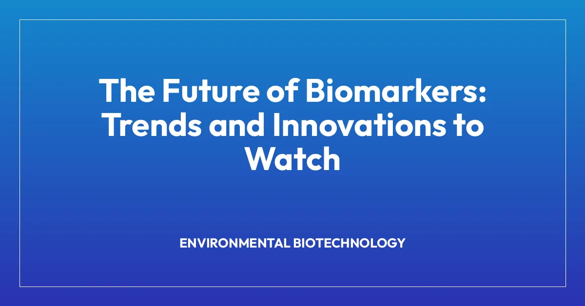 The Future of Biomarkers: Trends and Innovations to Watch