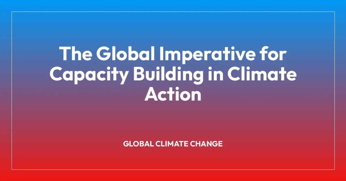 The Global Imperative for Capacity Building in Climate Action ...