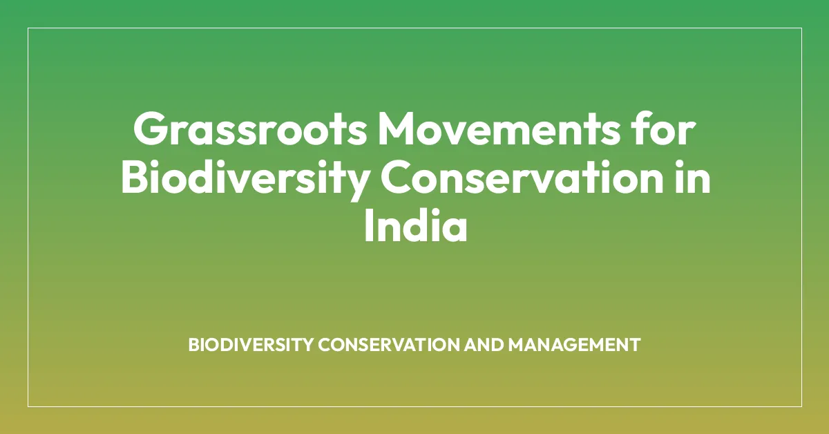 Grassroots Movements for Biodiversity Conservation in India