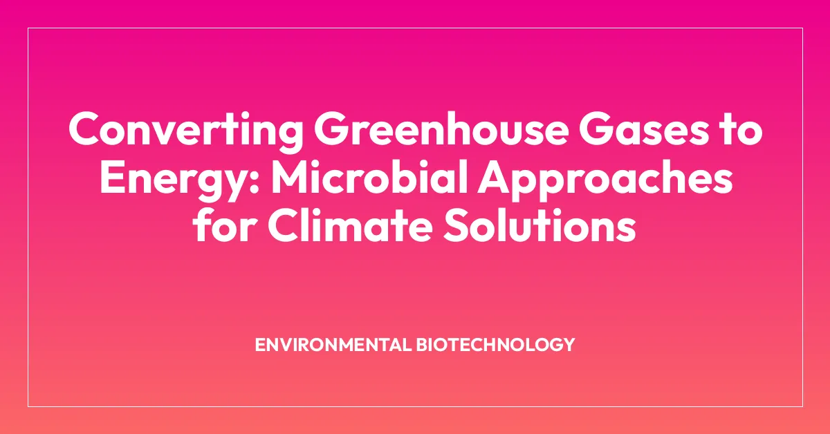 Converting Greenhouse Gases to Energy: Microbial Approaches for Climate Solutions