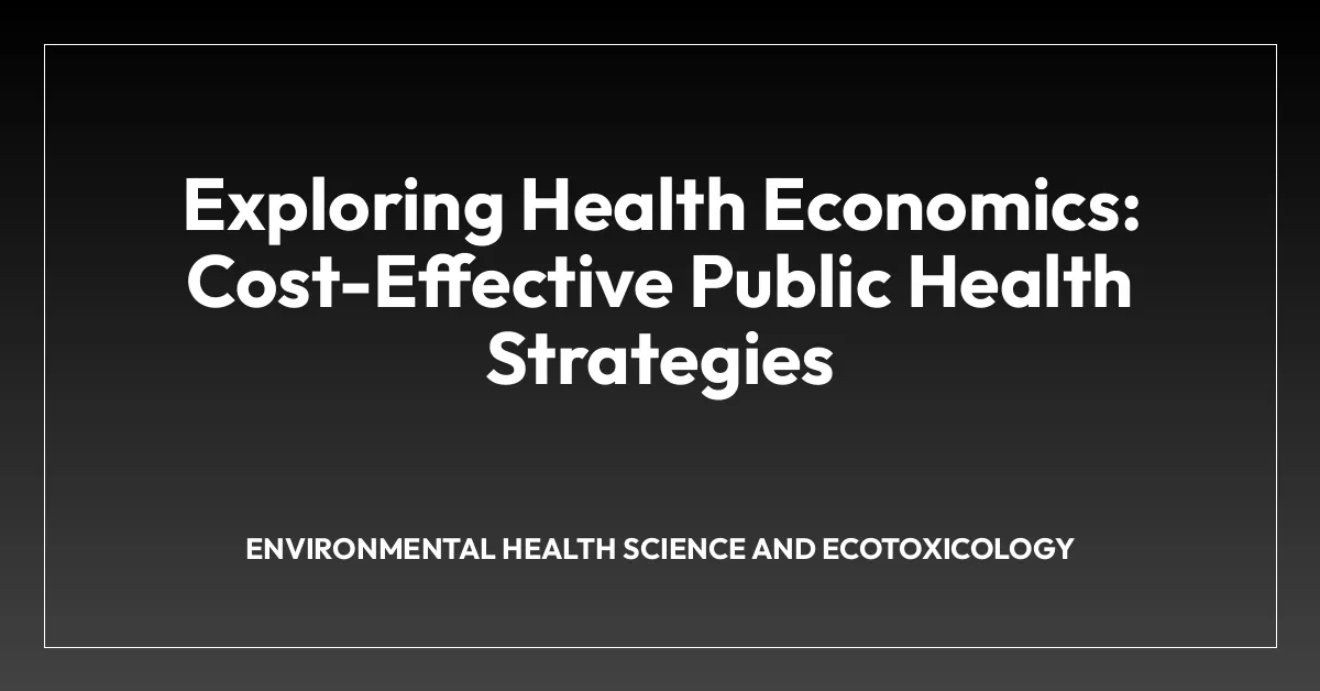 Exploring Health Economics: Cost-Effective Public Health Strategies
