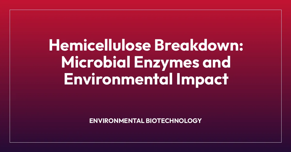 Hemicellulose Breakdown: Microbial Enzymes and Environmental Impact