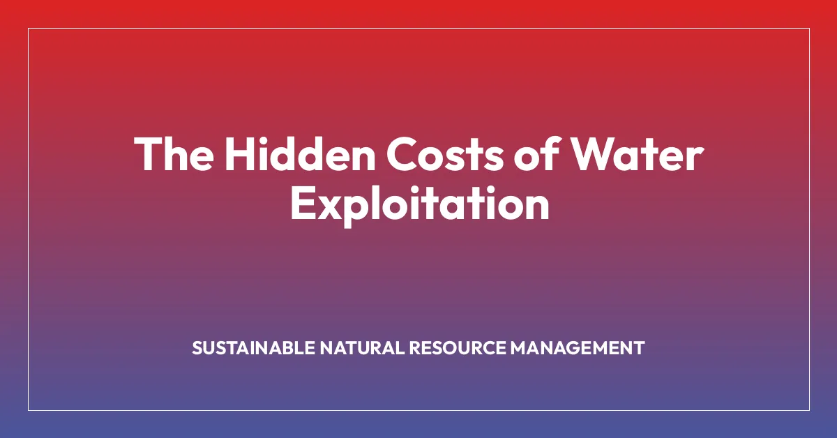 The Hidden Costs of Water Exploitation