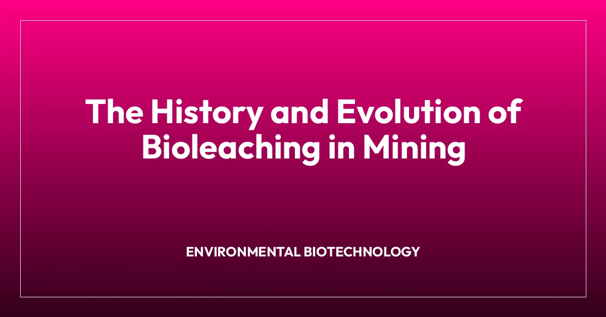 The History and Evolution of Bioleaching in Mining