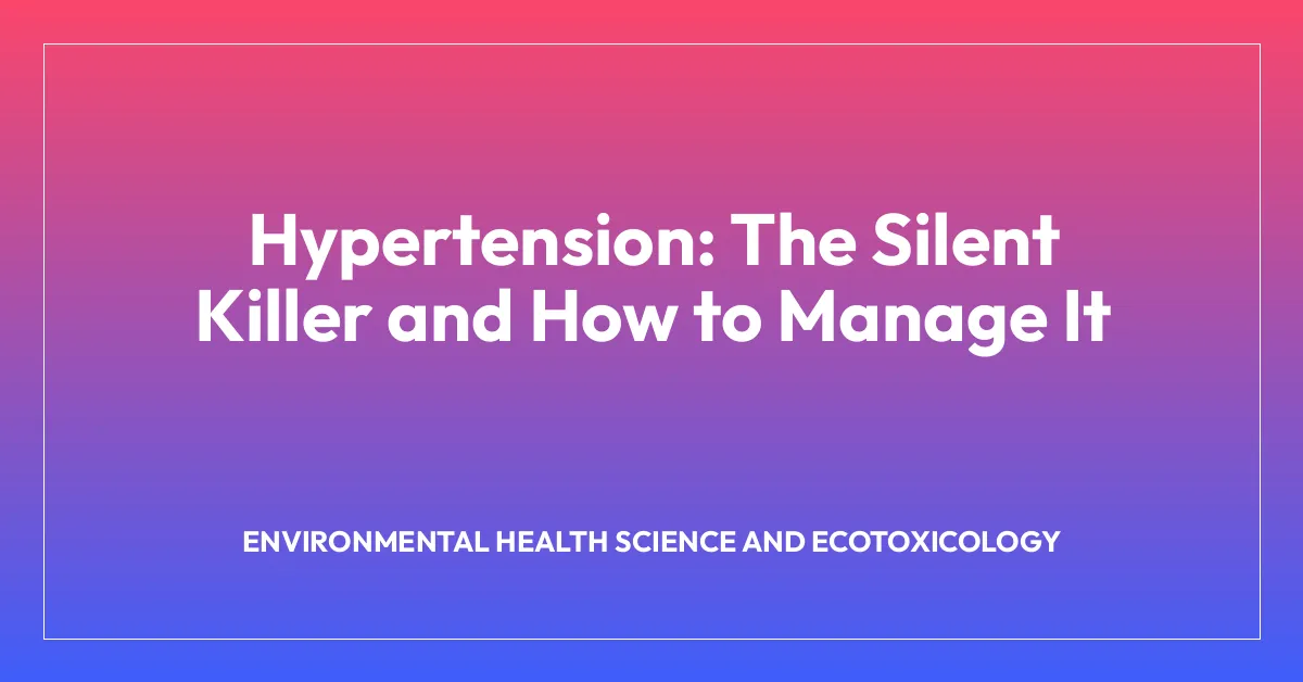 Hypertension: The Silent Killer and How to Manage It