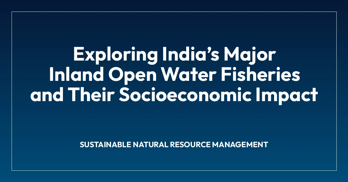 Exploring Indiaโs Major Inland Open Water Fisheries and Their Socioeconomic Impact
