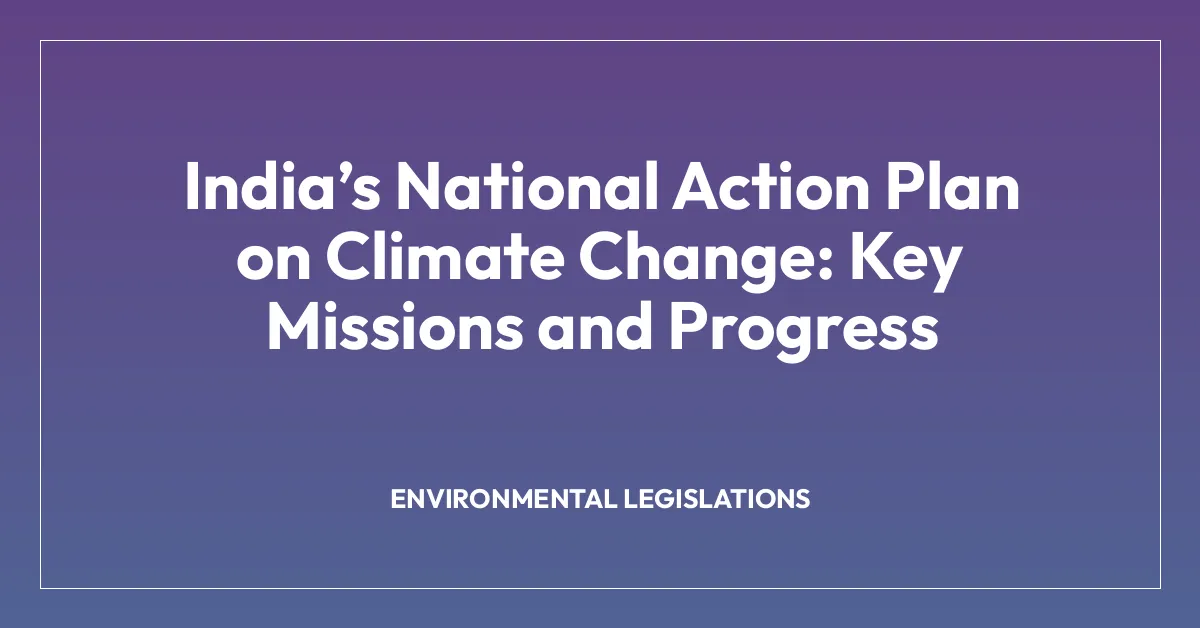 India’s National Action Plan on Climate Change: Key Missions and Progress