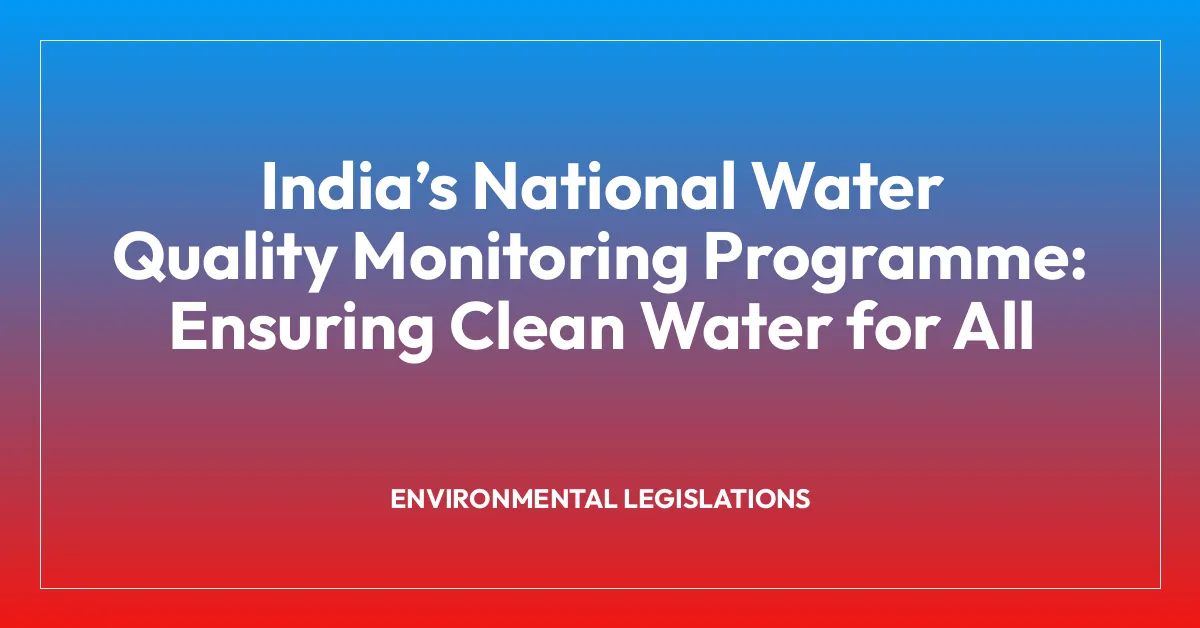 India’s National Water Quality Monitoring Programme: Ensuring Clean Water for All