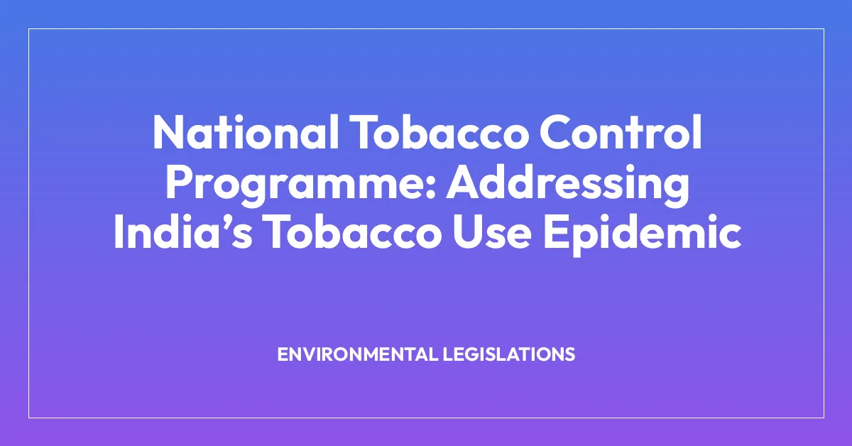 National Tobacco Control Programme: Addressing India’s Tobacco Use Epidemic