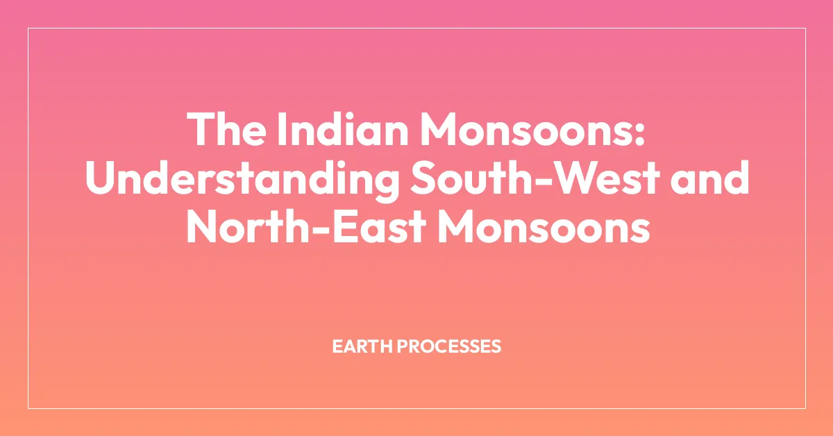The Indian Monsoons: Understanding South-West and North-East Monsoons