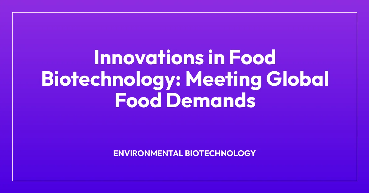 Innovations in Food Biotechnology: Meeting Global Food Demands
