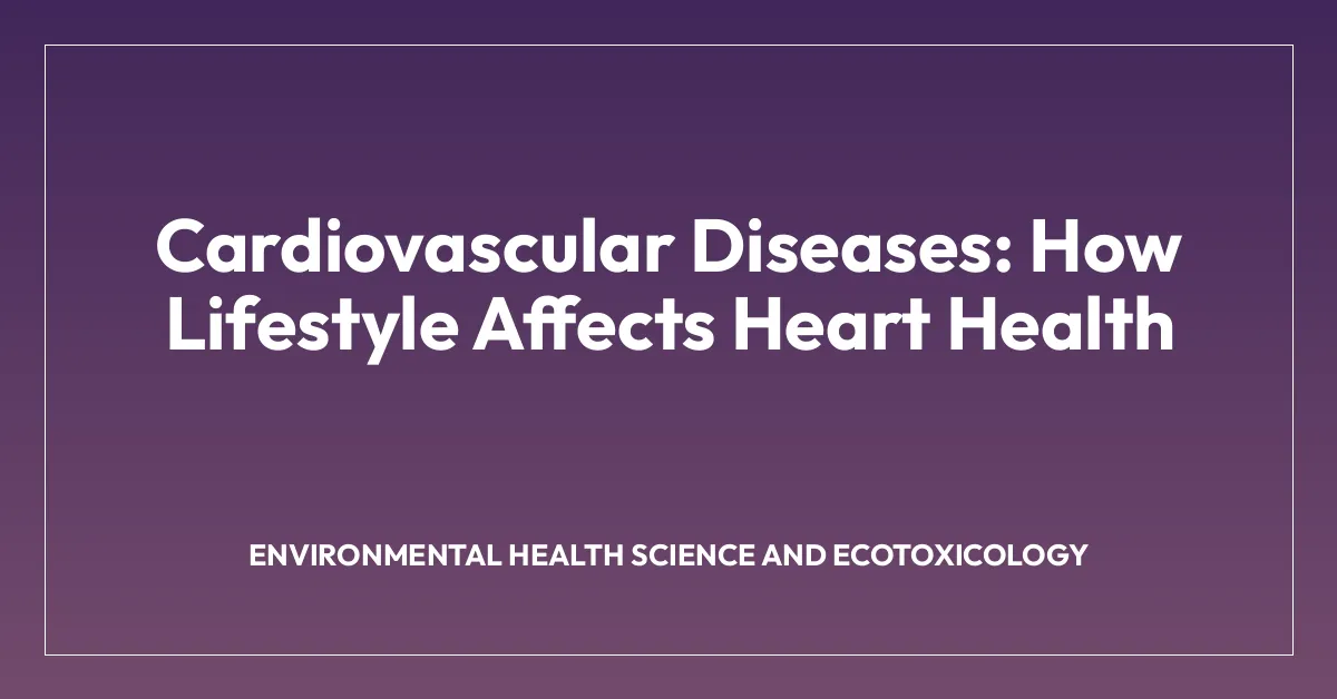 Cardiovascular Diseases: How Lifestyle Affects Heart Health