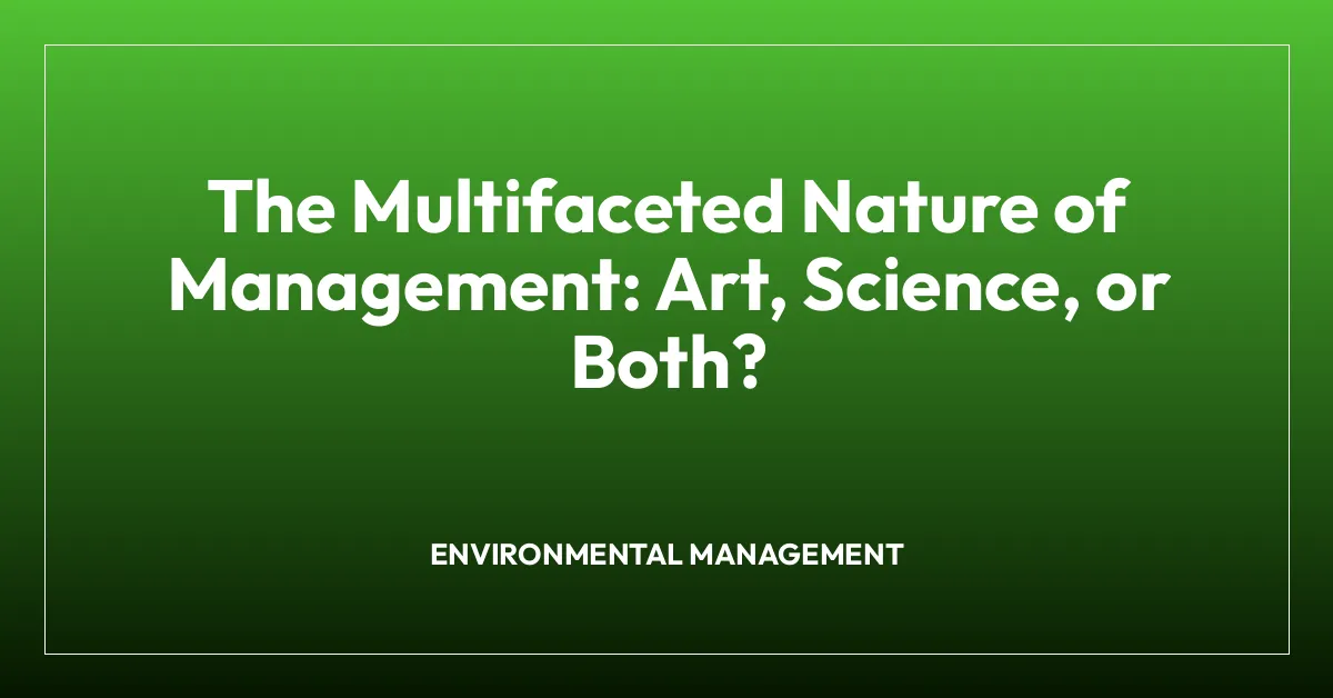 The Multifaceted Nature of Management: Art, Science, or Both?
