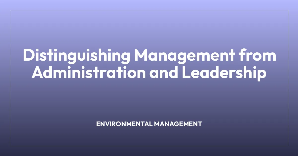 Distinguishing Management from Administration and Leadership