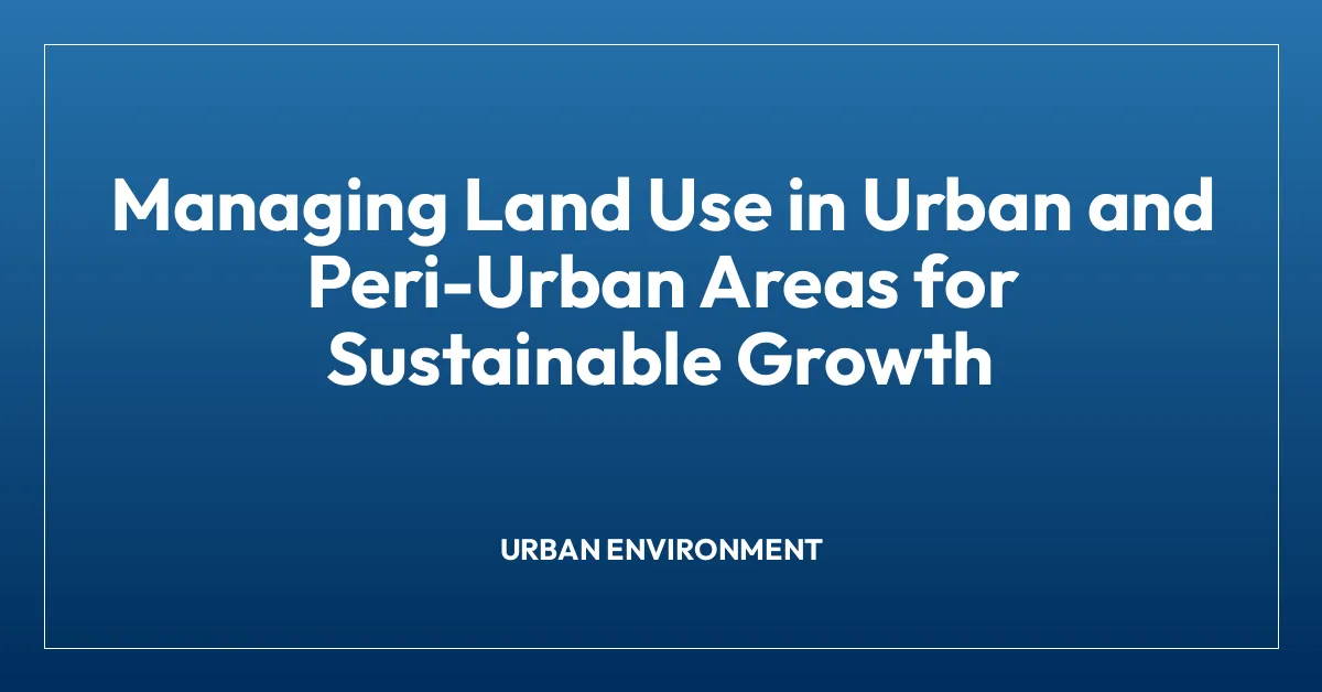 Managing Land Use in Urban and Peri-Urban Areas for Sustainable Growth