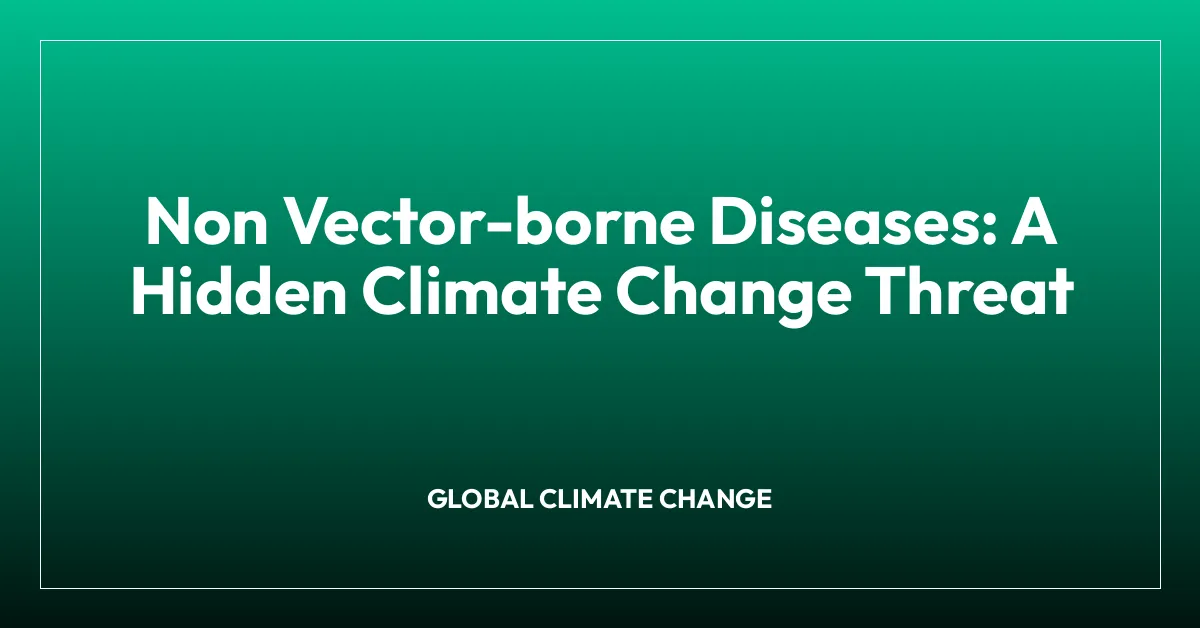 Non Vector-borne Diseases: A Hidden Climate Change Threat
