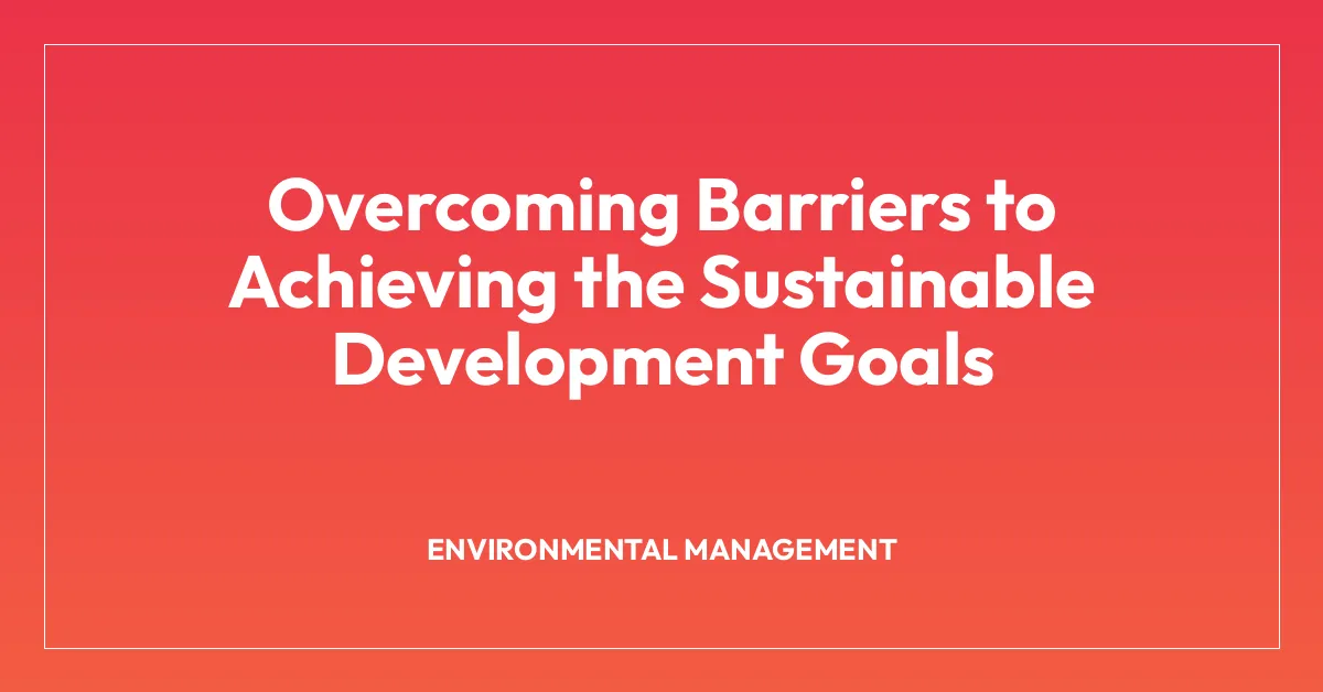Overcoming Barriers to Achieving the Sustainable Development Goals