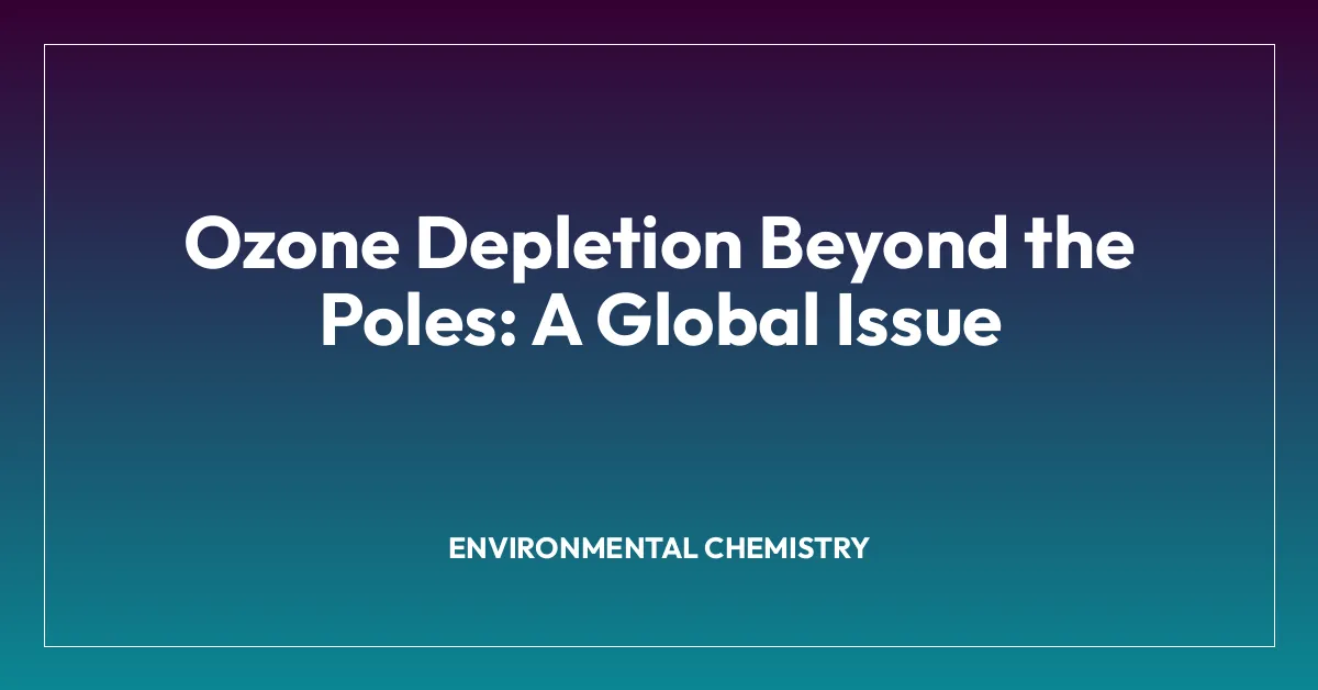 Ozone Depletion Beyond the Poles: A Global Issue