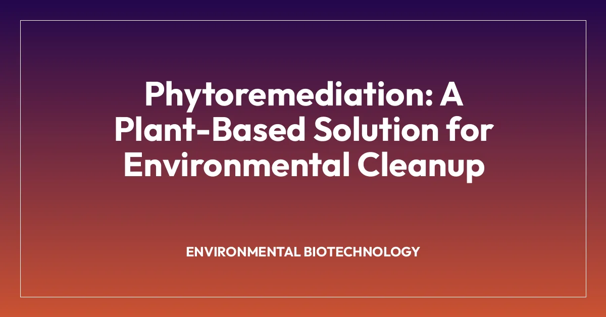 Phytoremediation: A Plant-Based Solution for Environmental Cleanup