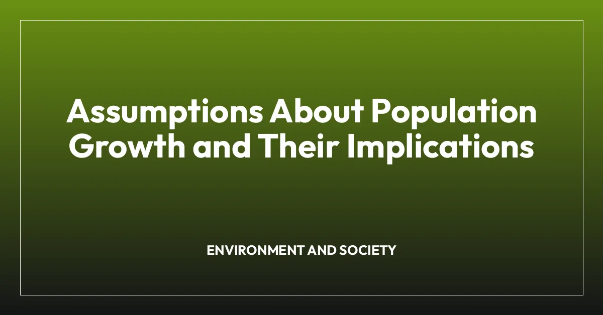 Assumptions About Population Growth and Their Implications