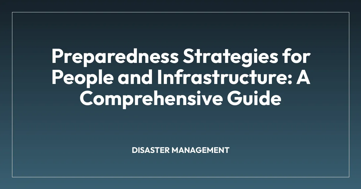 Preparedness Strategies for People and Infrastructure: A Comprehensive Guide