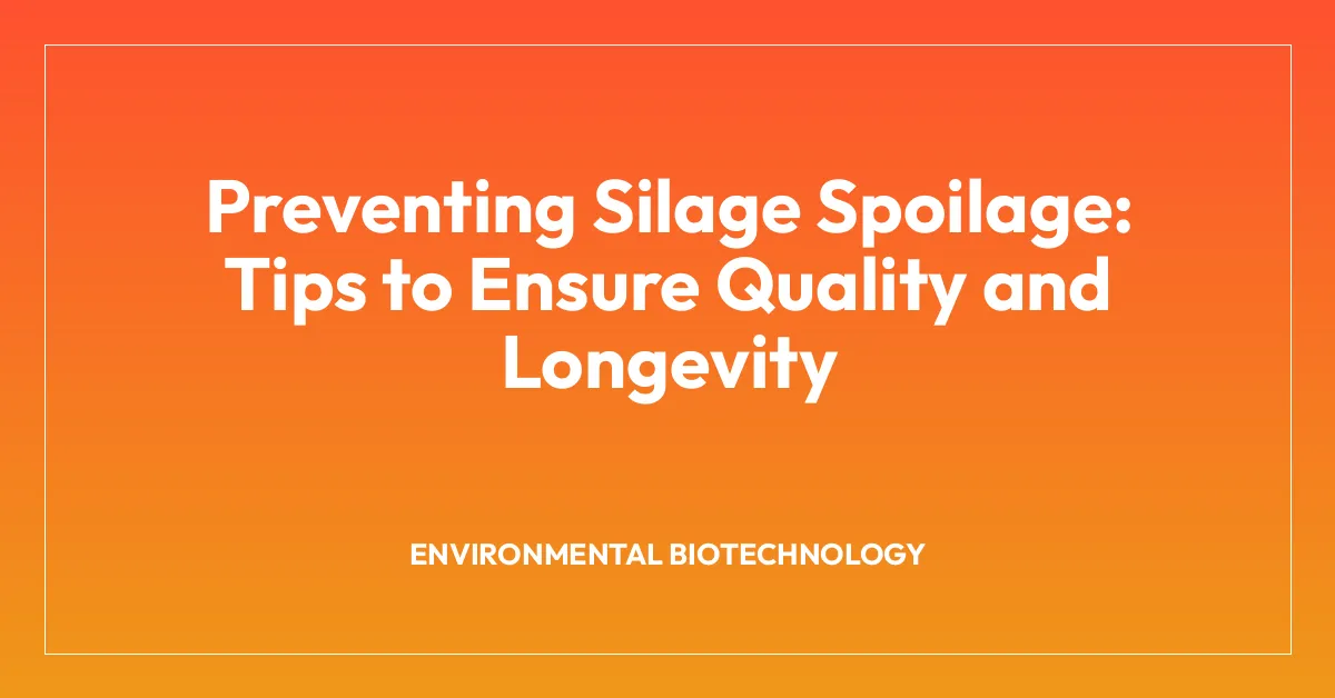 Preventing Silage Spoilage: Tips to Ensure Quality and Longevity