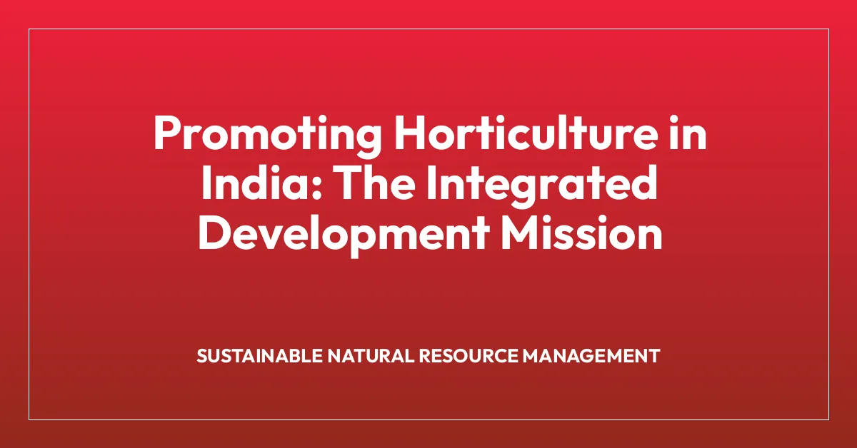 Promoting Horticulture in India: The Integrated Development Mission