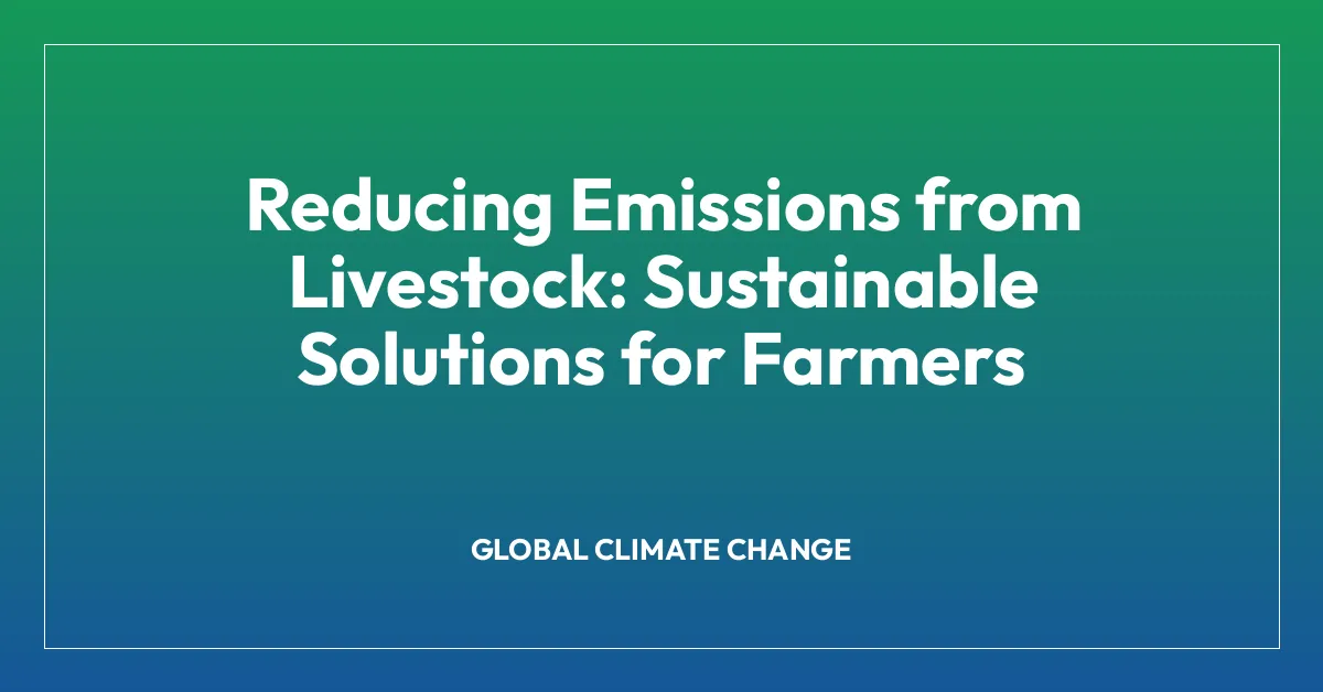 Reducing Emissions from Livestock: Sustainable Solutions for Farmers