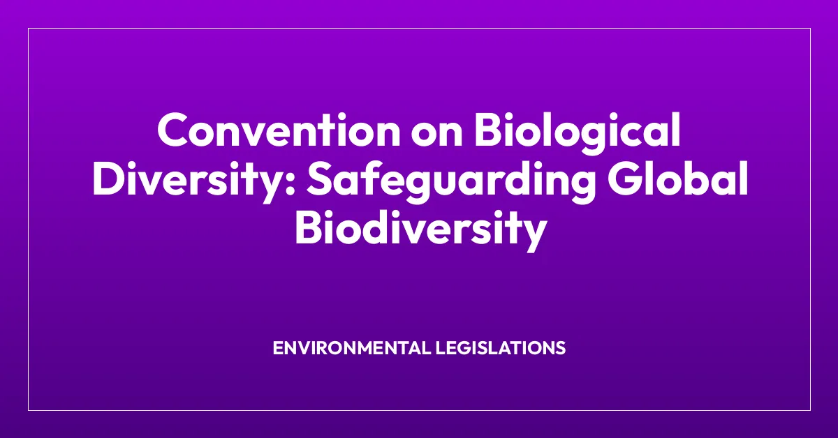 Convention on Biological Diversity: Safeguarding Global Biodiversity